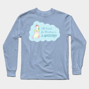 All I Want for Christmas Is A Unicorn Long Sleeve T-Shirt